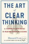 The Art of Clear Thinking (A Fighter Pilot’s Guide to Making Tough Decisions)