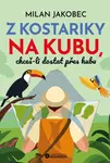 Z Kostariky na Kubu, chceš-li dostat přes hubu - Milan Jakobec