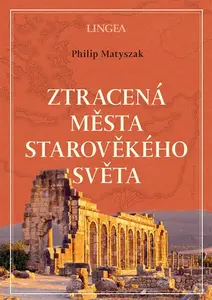 Ztracená města starověkého světa - Philip Matyszak