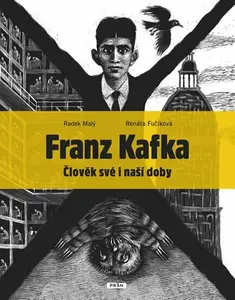 Franz Kafka - Člověk své a naší doby - Renáta Fučíková, Radek Malý