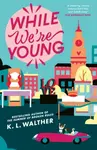 While We're Young - K.L. Walther