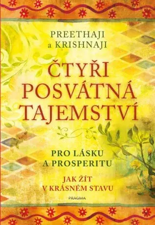 Čtyři posvátná tajemství - Pro lásku a prosperitu. Jak žít v krásném stavu - Preethaji, Krishnaji