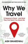 Why We Travel - Bhardwaj Ash