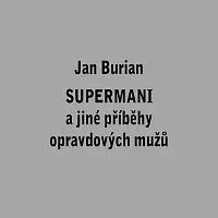 Jan Burian – Supermani a jiné příběhy opravdových mužů
