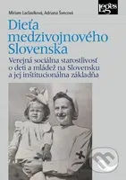 Dieťa medzivojnového Slovenska (Verejná sociálna starostlivosť o deti a mládež na Slovensku a jej inštitucionálna základňa) - kniha z kategorie…