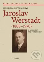 Jaroslav Werstadt (1888-1970) (O minulosti pro přítomnost) - kniha z kategorie Životopisy