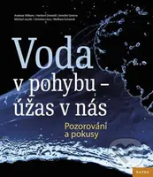 Voda v pohybu - úžas v nás (Pozorování a pokusy) - Andreas Wilkens, Dreiseitl Herbert, Jennifer Greene, Christian Liess, Wolfram Schwenk - kniha z…