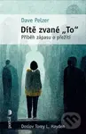 Dítě zvané "To" (Příběh zápasu o přežití) - Dave Pelzer - kniha z kategorie Beletrie