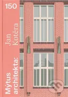 Mýtus architekta - Jan Kotěra 150 - Helena Čapková, Zikmund-Ladislav Lender - kniha z kategorie Dějiny architektury