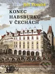 Konec Habsburků v Čechách - Jiří Tomáš - kniha z kategorie Životopisy