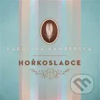 Karolína Kamberská: Hořkosladce - Karolína Kamberská