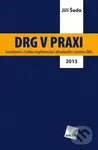 DRG v praxi (Seznámení s českou implementací úhradového systému DRG (2013)) - Jiří Šedo