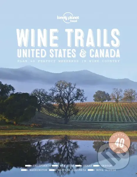 Wine Trails  Usa & Canada (Plan 40 perfect weekends in wine country) - Lonely Planet