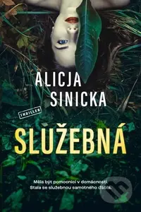 Služebná - Alicja Sinicka - kniha z kategorie Detektivky, thrillery a horory