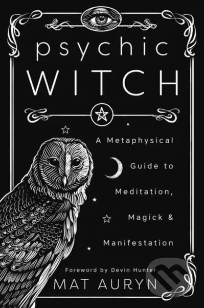 Psychic Witch (A Metaphysical Guide to Meditation, Magick and Manifestation) - Mat Auryn
