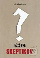 Ježiš pre skeptikov - John Dickson - kniha z kategorie Teologie