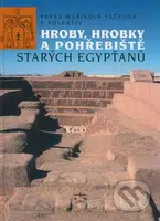 Hroby, hrobky a pohřebiště starých Egypťanů - Petra Maříková Vlčková a kol. - kniha z kategorie Historie