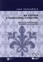 Na cestách k francúzskej literatúre (Kapitoly z dejín prekladu a recepcie na Slovensku) - kniha z kategorie Dějiny a teorie umění