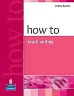 How to Teach Writing - Jeremy Harmer - kniha z kategorie Jazykové učebnice a slovníky