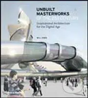 Unbuilt Masterworks of the 21st Century - Will Jones - kniha z kategorie Umění, design a architektura