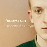 Skoncovat s Eddym B. - Édouard Louis - kniha z kategorie Společenská beletrie