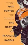 The Death of Francis Bacon - Max Porter - kniha z kategorie Beletrie