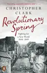 Revolutionary Spring (Fighting for a New World 1848-1849) - Christopher Clark