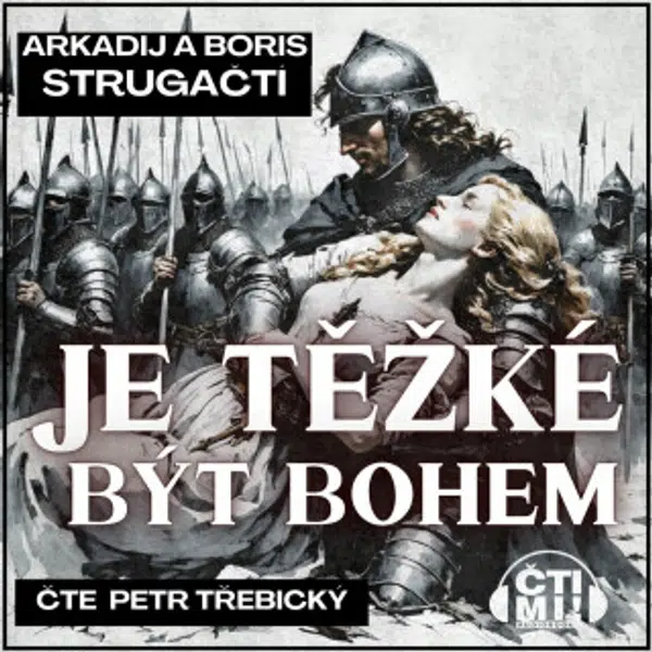 Je těžké být bohem - Boris Natanovič Strugackij, Arkadij Natanovič Strugackij - audiokniha