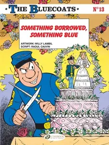 The Bluecoats Vol. 13 (Something Borrowed, Something Blue) - Raoul Cauvin