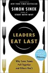Leaders Eat Last : Why Some Teams Pull Together and Others Don't - Simon Sinek