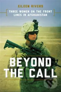 Beyond the Call (Three Women on the Front Lines in Afghanistan) - Eileen Rivers