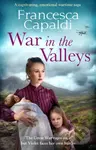 War in the Valleys (A captivating, emotional wartime saga) - Francesca Capaldi