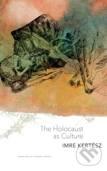 The Holocaust as Culture - Imre Kertesz