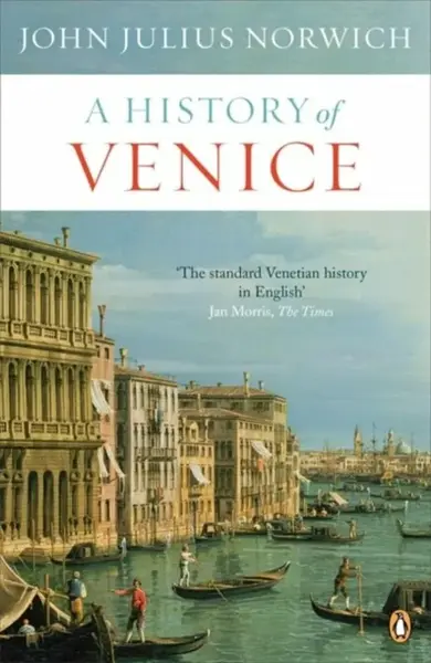 A History of Venice - John Julius Norwich