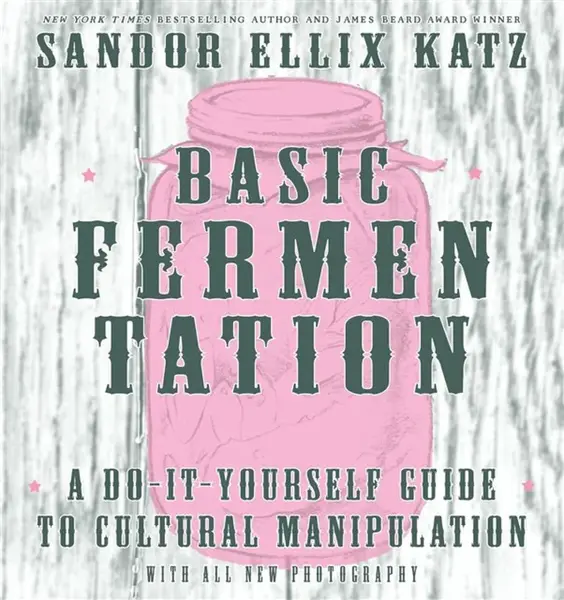 Basic Fermentation: A Do-it-yourself Guide To Cultural Manipulation (diy) - Katz Sandor Ellix