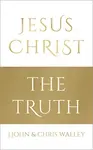 Jesus Christ - The Truth - J. John, Chris Walley