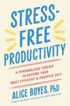 Stress-Free Productivity - Boyes Alice