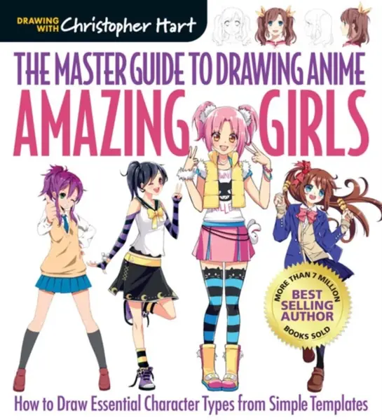 Master Guide to Drawing Anime, The: Amazing Girls - Christopher Hart