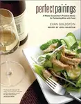 Perfect Pairings – A Master Sommelier′s Practical Advice for Partnering Wine with Food - Evan Goldstein