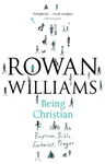 Being Christian â€“ Baptism, Bible, Eucharist, Prayer - Rowan Williams