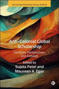Antiâ€“Colonial Scholarship â€“ Contexts, Perspectives , and Debates