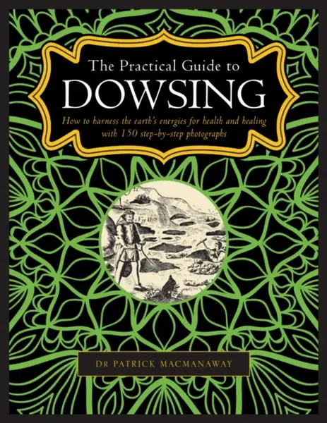 The Practical Guide to Dowsing - Patrick MacManaway