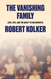 The Vanishing Family - Robert Kolker