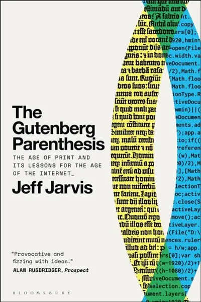 The Gutenberg Parenthesis - Prof Jeff  Jarvis