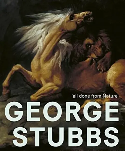 George Stubbs – ′all done from Nature′