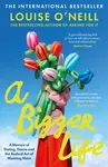 A Bigger Life - Louise Oâ€™Neill