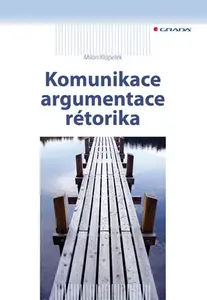 E-kniha: Komunikace, argumentace, rétorika od Klapetek Milan