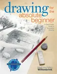 Drawing for the Absolute Beginner - Mark Willenbrink, Mary Willenbrink