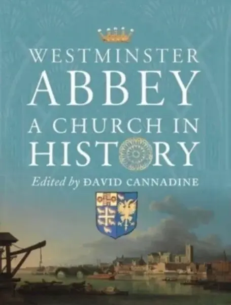 Westminster Abbey â€“ A Church in History