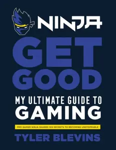Ninja: Get Good - Tyler â€˜Ninjaâ€™ Blevins